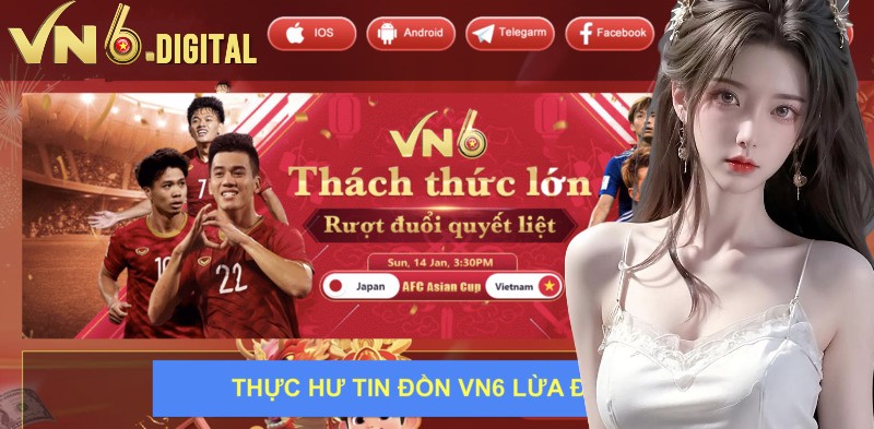 Thực hư về tin đồn VN6 lừa đảo