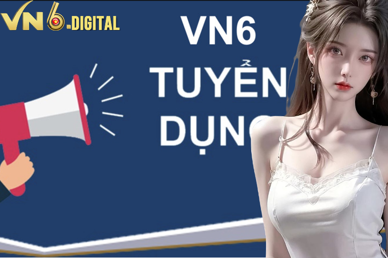 Nhu cầu tuyển dụng tại nhà cái VN6