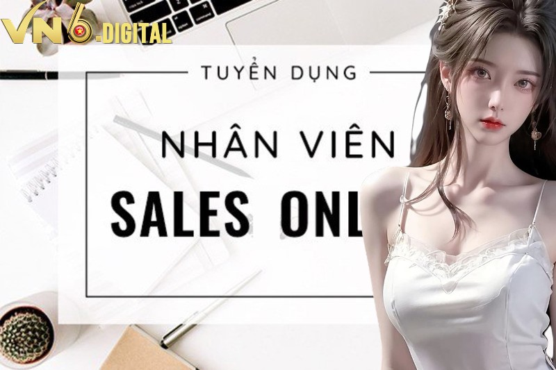 Tuyển dụng VN6 - Vị trí sale online Tuyển dụng VN6 - Vị trí sale online