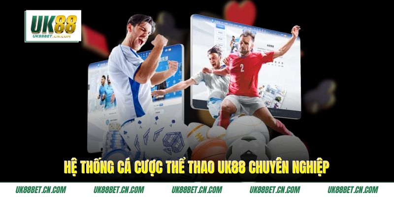 Hệ thống cá cược thể thao UK88 chuyên nghiệp